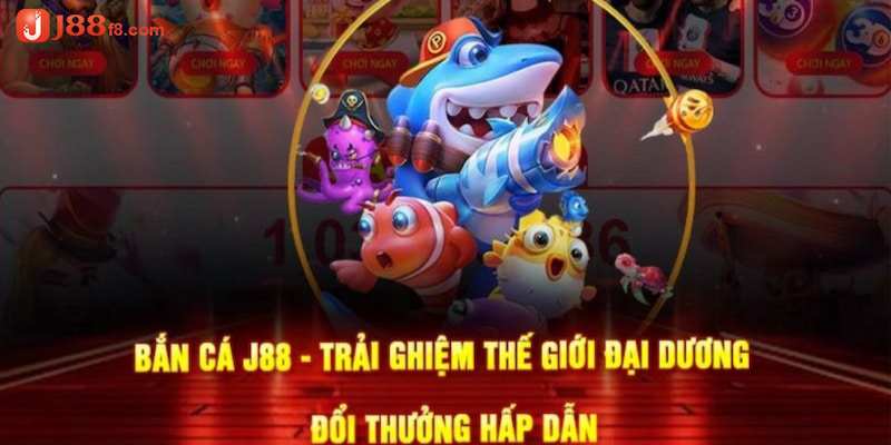 ban-ca-j88-vo-van-loi-ich-dac-biet