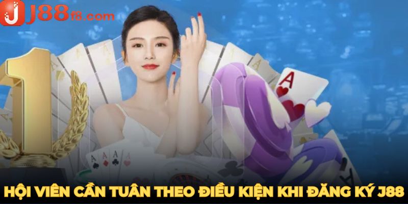 dang-ky-j88-hoi-vien-can-tuan-theo-dieu-kien-khi-dang-ky-j88