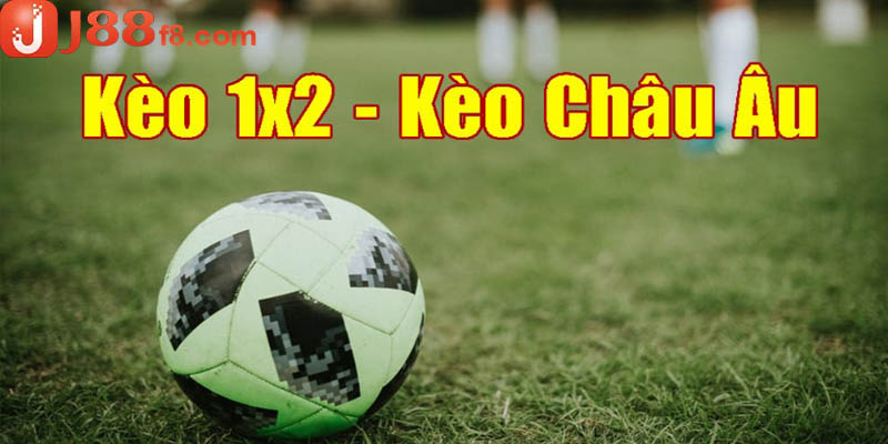 Kèo Châu Âu là gì? Tổng hợp các loại kèo phổ biến nhất 7 Cược 1x2 tương đối dễ hiểu