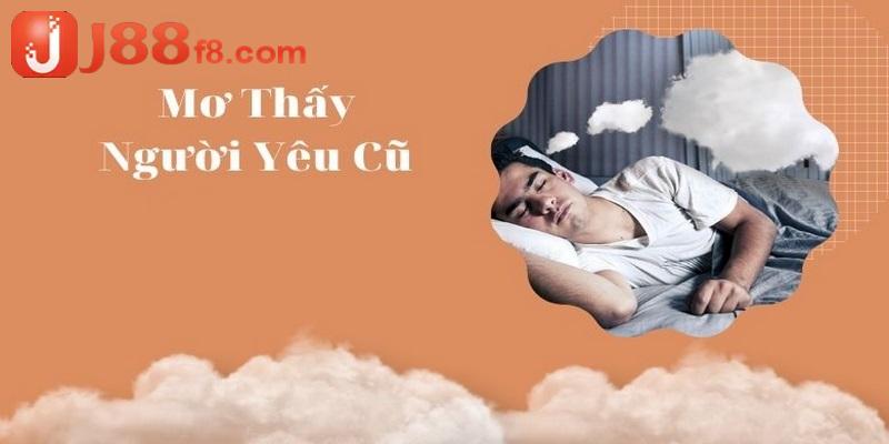 Nằm Mơ Thấy Người Yêu Cũ Đánh Số Gì Đảm Bảo Trúng Lớn? 6 Bạn và người tình cũ tái hợp với nhau