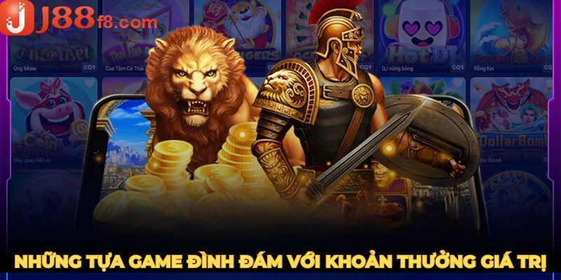 no-hu-j88-nhung-tua-game-dinh-dam-voi-khoan-thuong-gia-tri