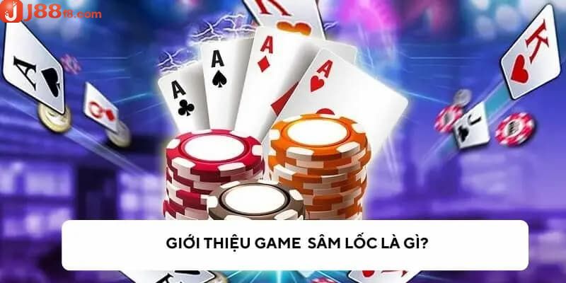 Sâm Lốc Là Gì - Luật Và Cách Tham Gia Bài Sâm 5 Một số thông tin cơ bản về trò chơi bài sâm lốc